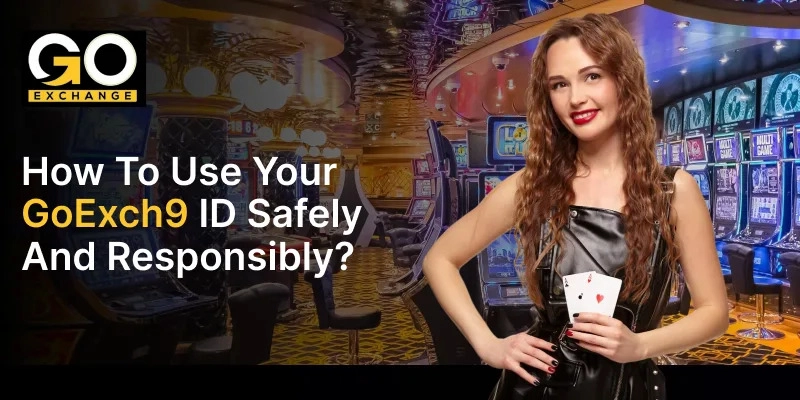 How to Use Your GoExch9 ID Safely and Responsibly